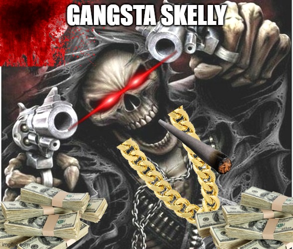 Gangsta skelly | GANGSTA SKELLY | image tagged in badass skeleton | made w/ Imgflip meme maker