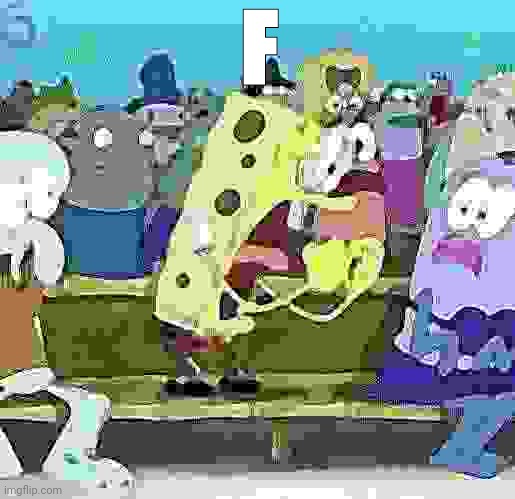 Spongebob Yelling | F | image tagged in spongebob yelling | made w/ Imgflip meme maker