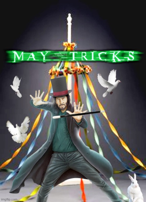may tricks | image tagged in matrix,neo,tricks,magician,keanu reeves,may | made w/ Imgflip meme maker