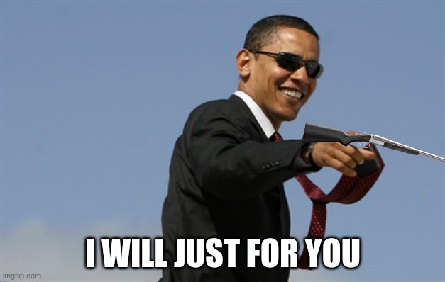 Cool Obama Meme | I WILL JUST FOR YOU | image tagged in memes,cool obama | made w/ Imgflip meme maker