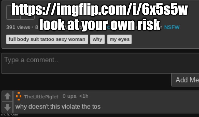 https://imgflip.com/i/6x5s5w | https://imgflip.com/i/6x5s5w
look at your own risk | made w/ Imgflip meme maker