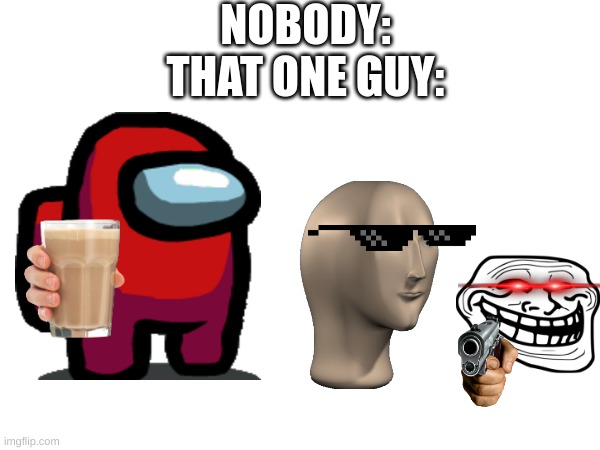 qwerty | NOBODY:
THAT ONE GUY: | image tagged in that one guy | made w/ Imgflip meme maker
