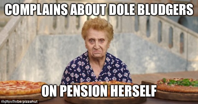 Nonna Meme Italian Grandmother | COMPLAINS ABOUT DOLE BLUDGERS; ON PENSION HERSELF | image tagged in old italian lady | made w/ Imgflip meme maker