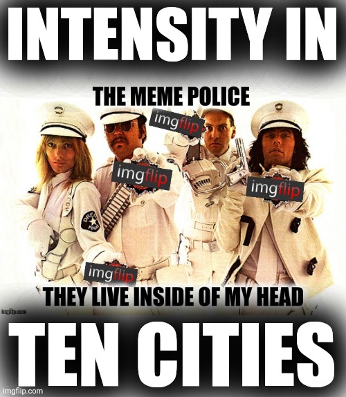 INTENSITY IN TEN CITIES | made w/ Imgflip meme maker