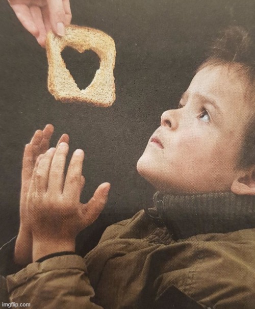 The kid: "Why the f- would you give me this piece of bread with a heart-shaped hole in it?" | image tagged in you had one job,you had one job just the one,you had messed up your last job,graphic design problems,crappy design,design fails | made w/ Imgflip meme maker