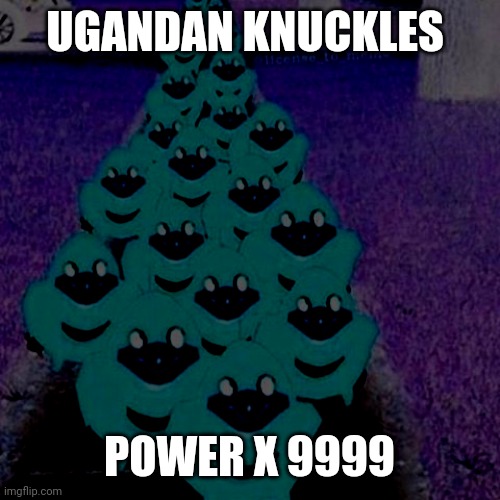 Ugandan knuckles army | UGANDAN KNUCKLES POWER X 9999 | image tagged in ugandan knuckles army | made w/ Imgflip meme maker