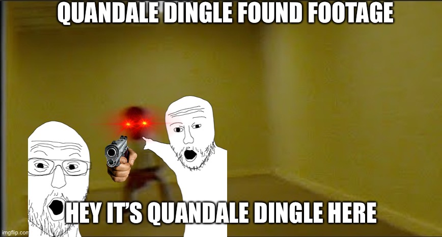 Quandale Dingle in the backrooms | QUANDALE DINGLE FOUND FOOTAGE; HEY IT’S QUANDALE DINGLE HERE | image tagged in quandale dingle in the backrooms | made w/ Imgflip meme maker