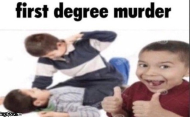 murder | image tagged in murder | made w/ Imgflip meme maker