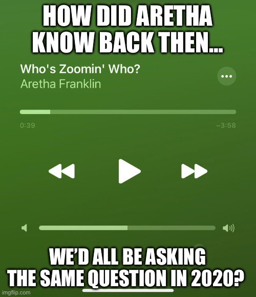 Aretha Franklin knew things back then we didn’t | HOW DID ARETHA KNOW BACK THEN…; WE’D ALL BE ASKING THE SAME QUESTION IN 2020? | made w/ Imgflip meme maker