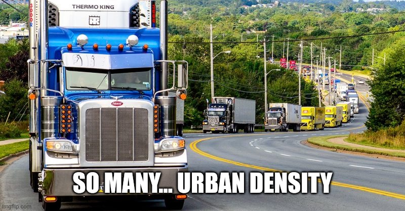 Trucker Convoy | SO MANY... URBAN DENSITY | image tagged in trucker convoy | made w/ Imgflip meme maker