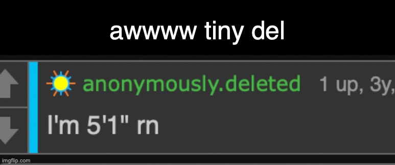 im 5'5" rn | awwww tiny del | made w/ Imgflip meme maker