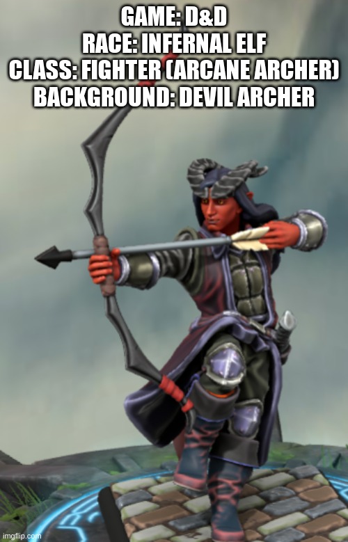 Meet a new D&D character! | GAME: D&D
RACE: INFERNAL ELF
CLASS: FIGHTER (ARCANE ARCHER)
BACKGROUND: DEVIL ARCHER | made w/ Imgflip meme maker