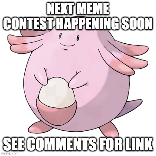 Vote Early, Vote Often | NEXT MEME CONTEST HAPPENING SOON; SEE COMMENTS FOR LINK | image tagged in chansey,meme contest,meme,contest,mem,e | made w/ Imgflip meme maker