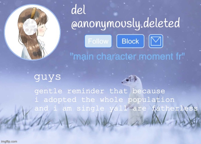 zad | guys; gentle reminder that because i adopted the whole population and i am single yall are fatherless | image tagged in del announcement winter | made w/ Imgflip meme maker