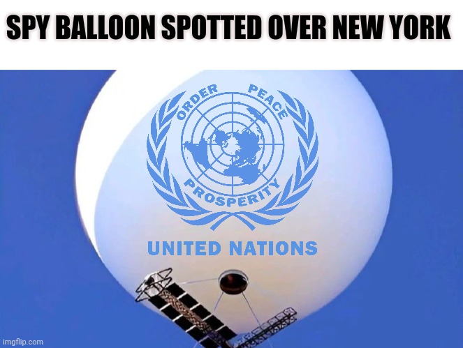Spy vs. Spy | SPY BALLOON SPOTTED OVER NEW YORK | image tagged in united nations | made w/ Imgflip meme maker