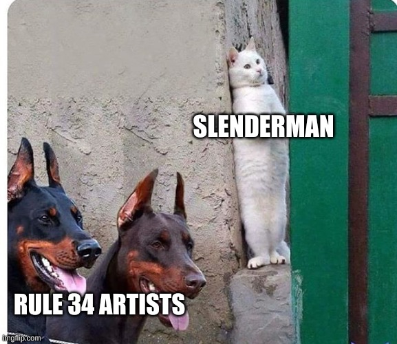 Stay strong slenderman! | SLENDERMAN; RULE 34 ARTISTS | image tagged in hidden cat,slenderman,rule 34 | made w/ Imgflip meme maker