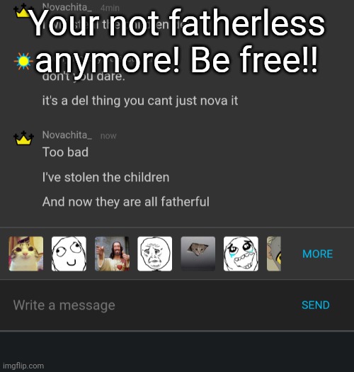 Your not fatherless anymore! Be free!! | made w/ Imgflip meme maker