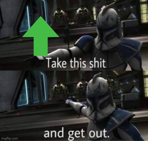 Take this shit and get out | image tagged in take this shit and get out | made w/ Imgflip meme maker