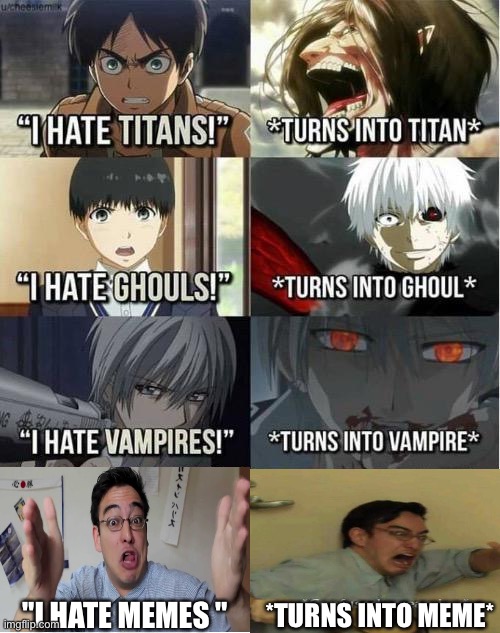 Filthy Frank | *TURNS INTO MEME*; "I HATE MEMES " | image tagged in i hate titans turns into titan | made w/ Imgflip meme maker