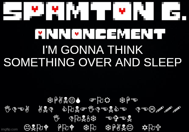 Spamton announcement temp | THANKS FOR THE IDEA AND CONFIDENCE DEL!!!
I DON'T EVEN KNOW HOW TO THANK YOU; I'M GONNA THINK SOMETHING OVER AND SLEEP | image tagged in spamton announcement temp | made w/ Imgflip meme maker
