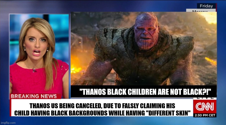 Thanos Allegations | "THANOS BLACK CHILDREN ARE NOT BLACK?!"; THANOS US BEING CANCELED, DUE TO FALSLY CLAIMING HIS CHILD HAVING BLACK BACKGROUNDS WHILE HAVING "DIFFERENT SKIN" | image tagged in superheroes,funny,marvel | made w/ Imgflip meme maker