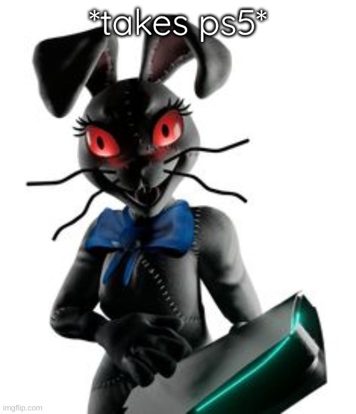 "Vanny took your ps5" | image tagged in vanny took your ps5 | made w/ Imgflip meme maker