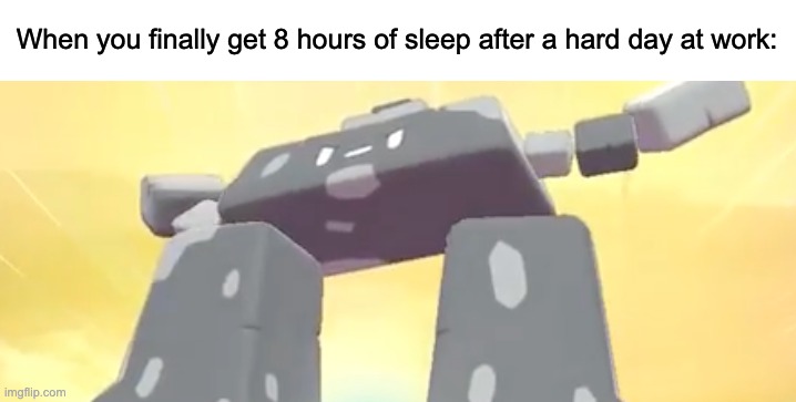 Stonjourner Ascend | When you finally get 8 hours of sleep after a hard day at work: | image tagged in stonjourner ascend | made w/ Imgflip meme maker