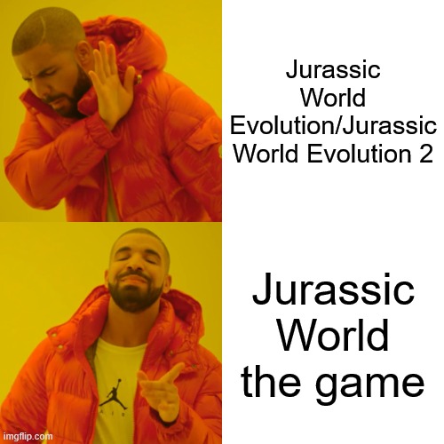 Drake Hotline Bling | Jurassic World Evolution/Jurassic World Evolution 2; Jurassic World the game | image tagged in memes,drake hotline bling,jurassic world,jurassic park,dinosaurs,gaming | made w/ Imgflip meme maker