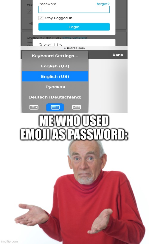 well rip my alt account | ME WHO USED EMOJI AS PASSWORD: | image tagged in guess i'll die,funny,password,emotional damage | made w/ Imgflip meme maker