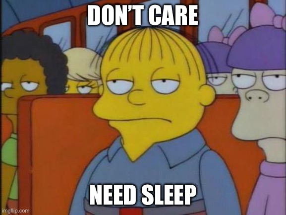 Need sleep | DON’T CARE; NEED SLEEP | image tagged in this is my i don't care face | made w/ Imgflip meme maker
