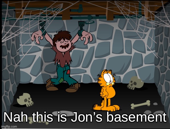 Nah this is Jon’s basement | made w/ Imgflip meme maker