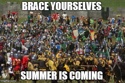 BRACE YOURSELVES  SUMMER IS COMING | image tagged in war | made w/ Imgflip meme maker