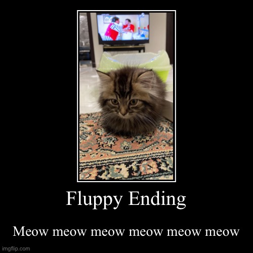 Fluppy ending | image tagged in funny,demotivationals | made w/ Imgflip demotivational maker