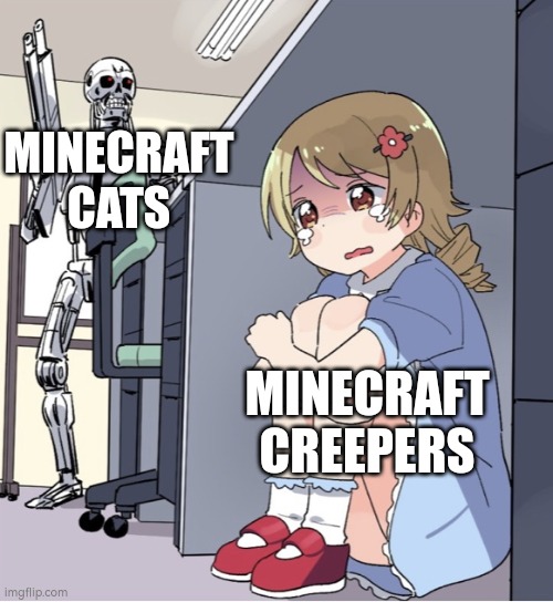 Anime Girl Hiding from Terminator | MINECRAFT CATS; MINECRAFT CREEPERS | image tagged in anime girl hiding from terminator,minecraft,minecraft creeper,cats,idk | made w/ Imgflip meme maker