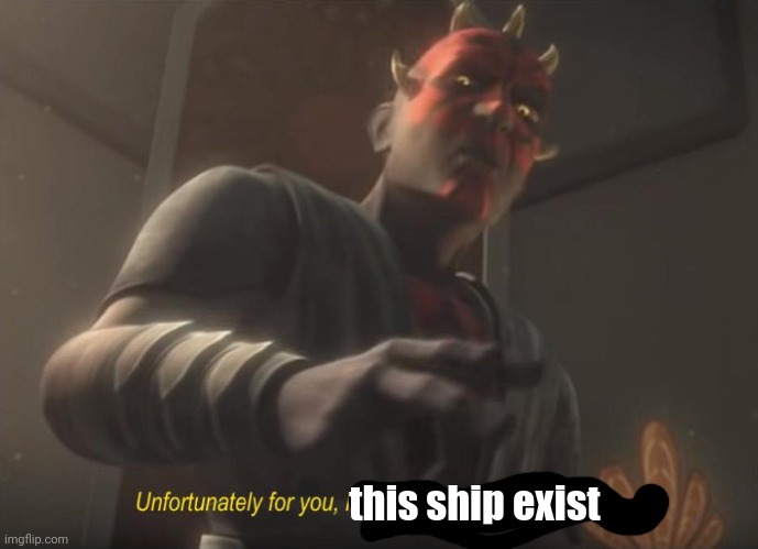 unfortunately for you | this ship exist | image tagged in unfortunately for you | made w/ Imgflip meme maker
