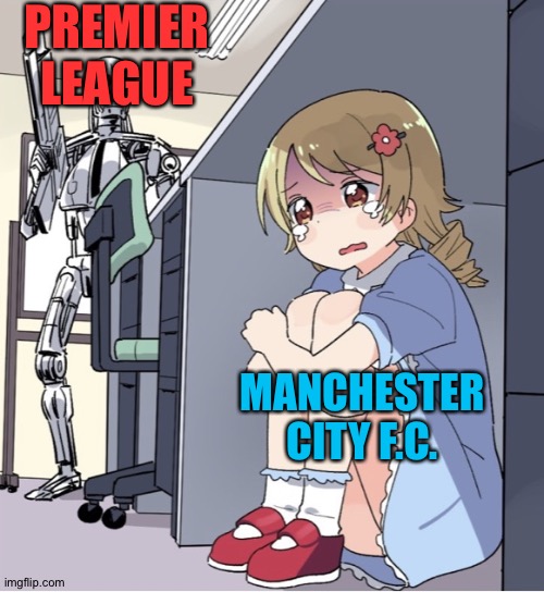 Man City about to get zapped | PREMIER
LEAGUE; MANCHESTER
CITY F.C. | image tagged in anime girl hiding from terminator | made w/ Imgflip meme maker