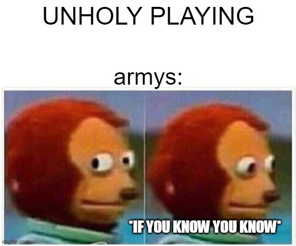 ifykyk | UNHOLY PLAYING; armys:; *IF YOU KNOW YOU KNOW* | image tagged in memes,monkey puppet | made w/ Imgflip meme maker