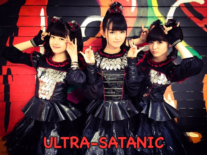 Babymetal | ULTRA-SATANIC | image tagged in babymetal | made w/ Imgflip meme maker