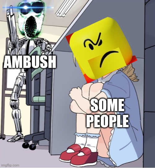 Baller Guy hiding from Ambush | AMBUSH; SOME PEOPLE | image tagged in anime girl hiding from terminator | made w/ Imgflip meme maker