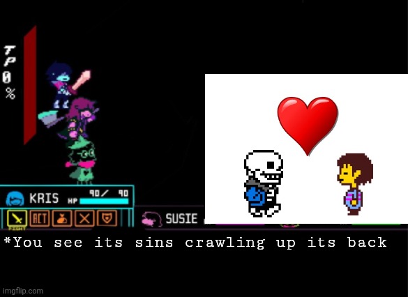 Another low quality image for ya | *You see its sins crawling up its back | image tagged in blank deltarune battle | made w/ Imgflip meme maker