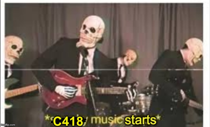Spooky Music Starts | C418 | image tagged in spooky music starts | made w/ Imgflip meme maker