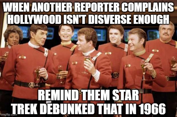Diversity | WHEN ANOTHER REPORTER COMPLAINS HOLLYWOOD ISN'T DISVERSE ENOUGH; REMIND THEM STAR TREK DEBUNKED THAT IN 1966 | image tagged in happy new year star trek | made w/ Imgflip meme maker