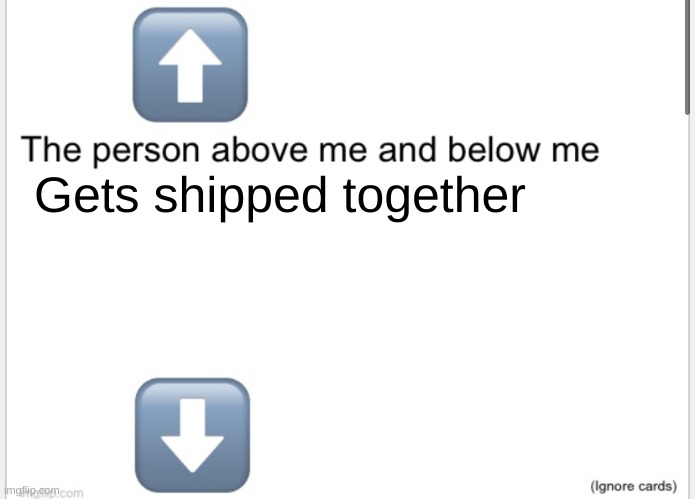 Person above below | Gets shipped together | image tagged in person above below | made w/ Imgflip meme maker
