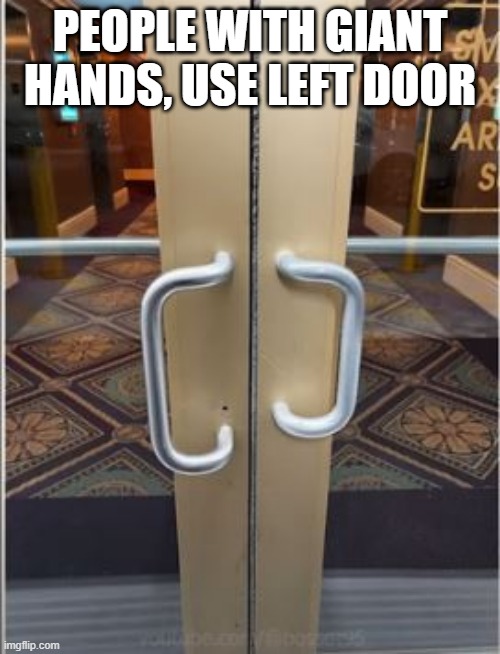 Get a Handle on Things | PEOPLE WITH GIANT HANDS, USE LEFT DOOR | image tagged in you had one job | made w/ Imgflip meme maker