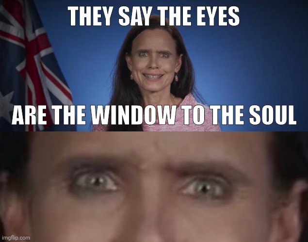 Possessed. | THEY SAY THE EYES; ARE THE WINDOW TO THE SOUL | image tagged in memes | made w/ Imgflip meme maker