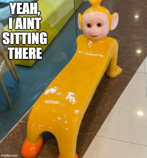 Cursed Bench | YEAH, I AINT SITTING THERE | image tagged in unsee juice | made w/ Imgflip meme maker