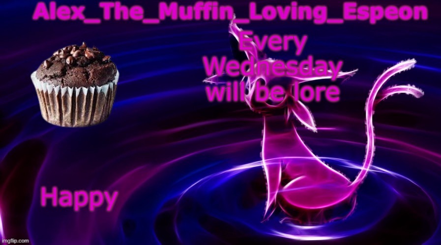 Lore timeline | Every Wednesday will be lore; Happy | image tagged in alex the muffin loving espeons announcement temp by polystyrene | made w/ Imgflip meme maker