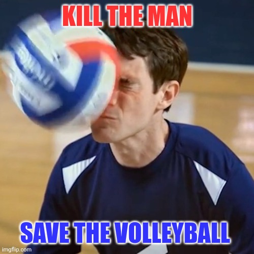 Ouch | KILL THE MAN; SAVE THE VOLLEYBALL | image tagged in rawr | made w/ Imgflip meme maker