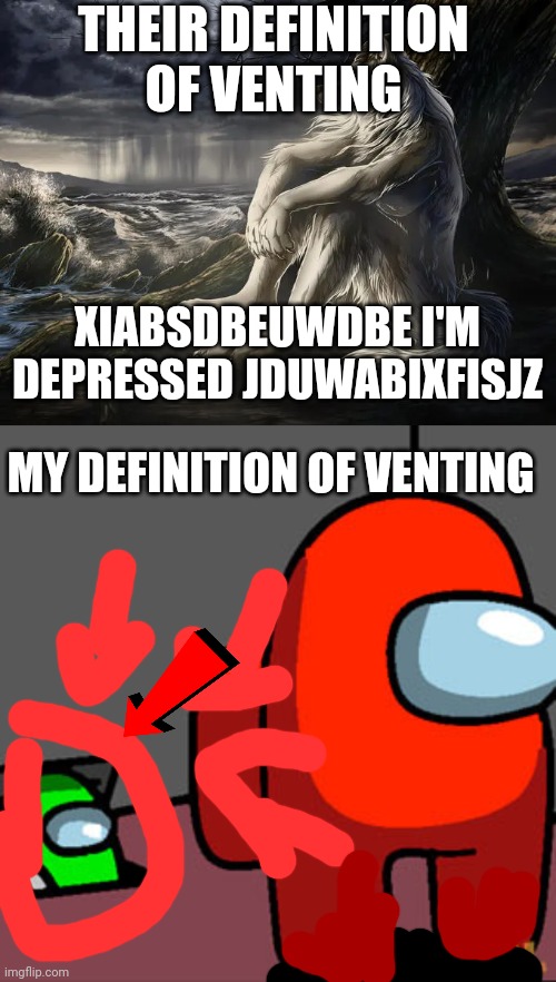 THEIR DEFINITION OF VENTING; XIABSDBEUWDBE I'M DEPRESSED JDUWABIXFISJZ; MY DEFINITION OF VENTING | image tagged in emo wolf,the among us vent | made w/ Imgflip meme maker