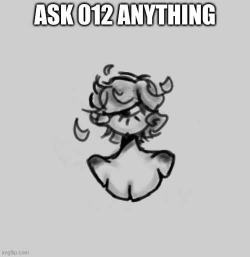 ASK 012 ANYTHING | made w/ Imgflip meme maker